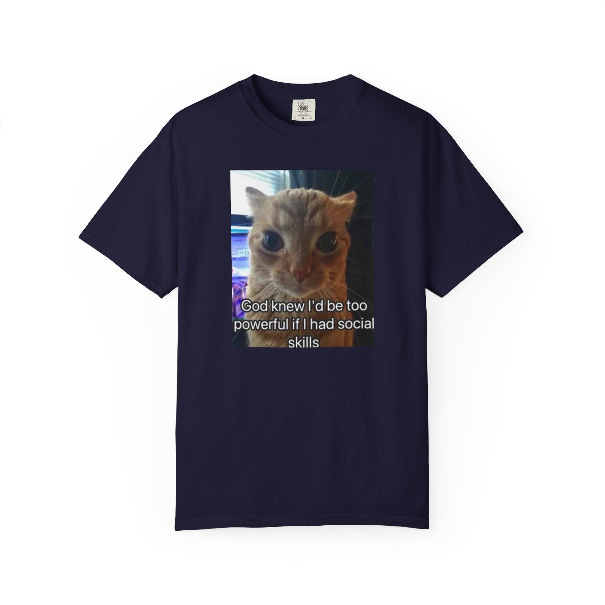 Cat Meme Graphic T-Shirt — "God knew I'd be too powerful if I had social skills" | Look Different Back Print