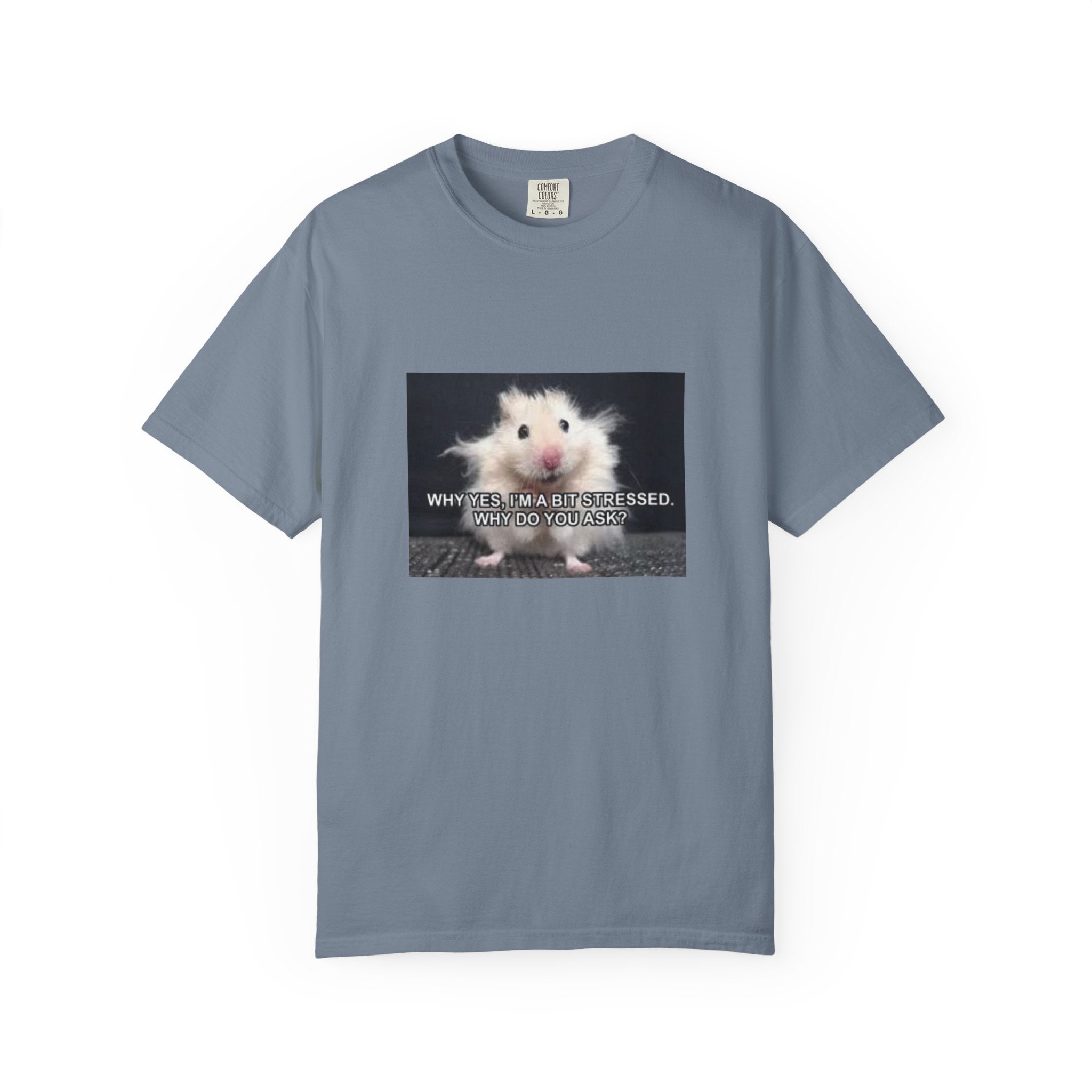 Cute Hamster Graphic Tee — "Why Yes, I’m Stressed. Whaddya Got?"