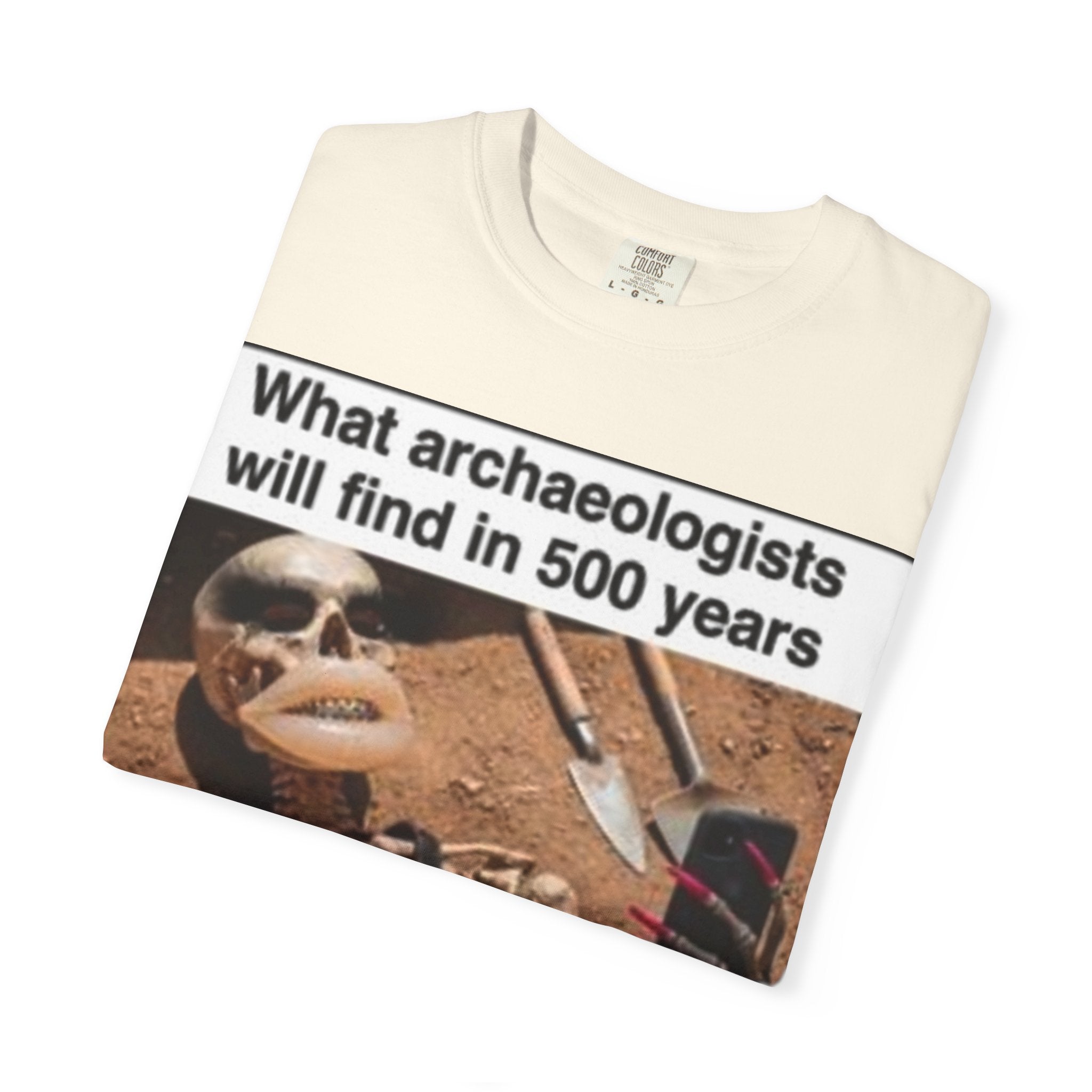 T-Shirt — "What archaeologists will find in 500 years" Graphic Tee (LOOK Different Back)