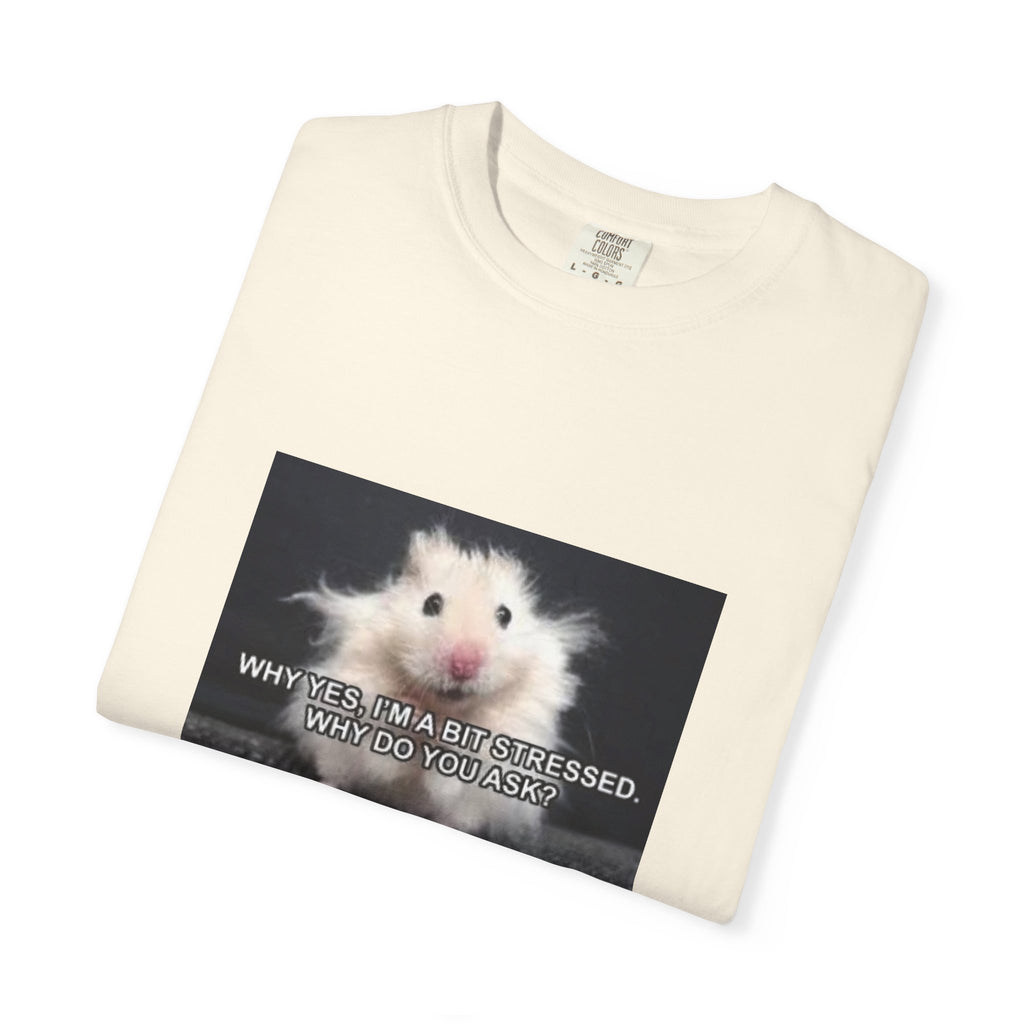 Cute Hamster Graphic Tee — "Why Yes, I’m Stressed. Whaddya Got?"