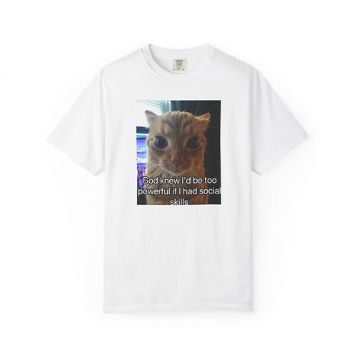 Cat Meme Graphic T-Shirt — "God knew I'd be too powerful if I had social skills" | Look Different Back Print