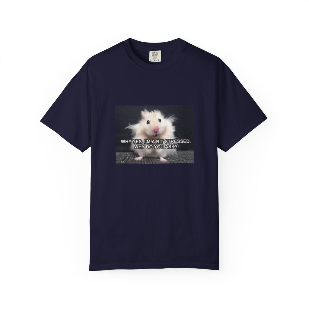 Cute Hamster Graphic Tee — "Why Yes, I’m Stressed. Whaddya Got?"