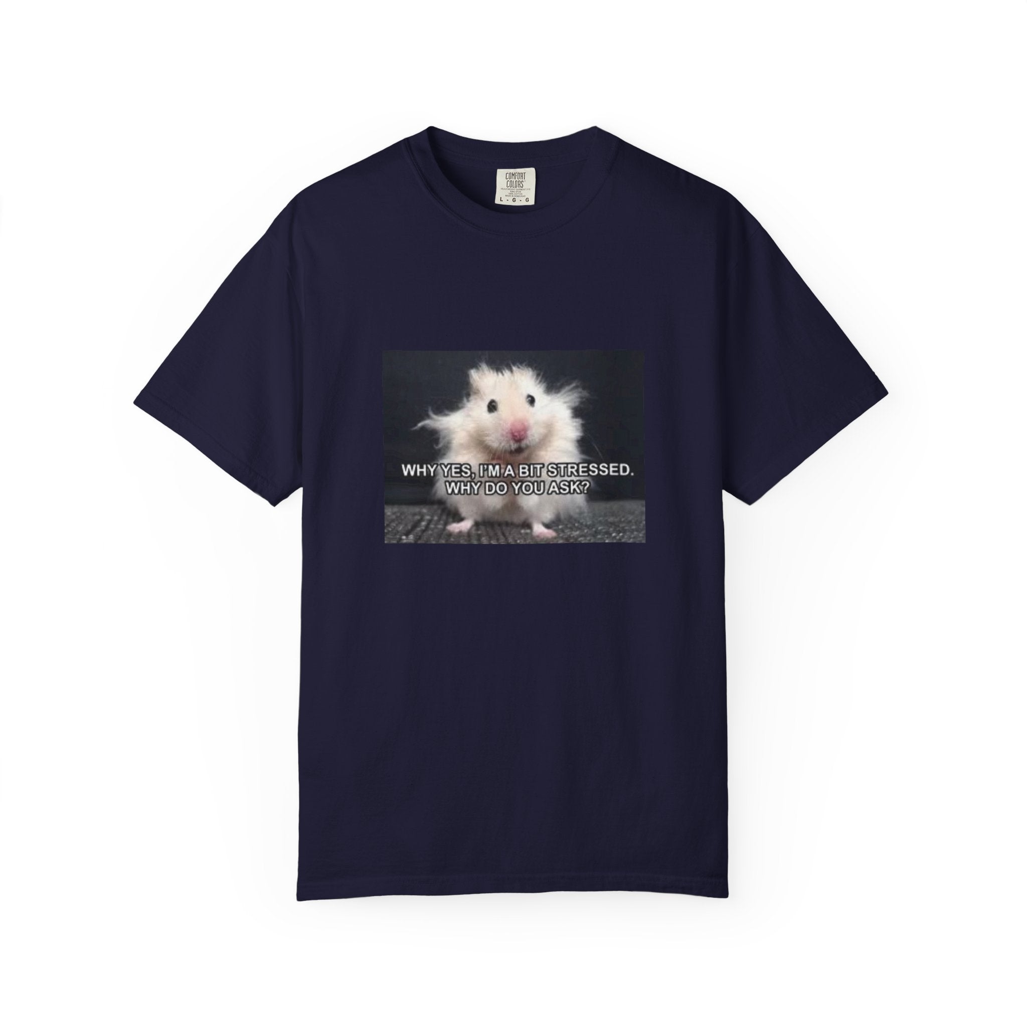 Cute Hamster Graphic Tee — "Why Yes, I’m Stressed. Whaddya Got?"
