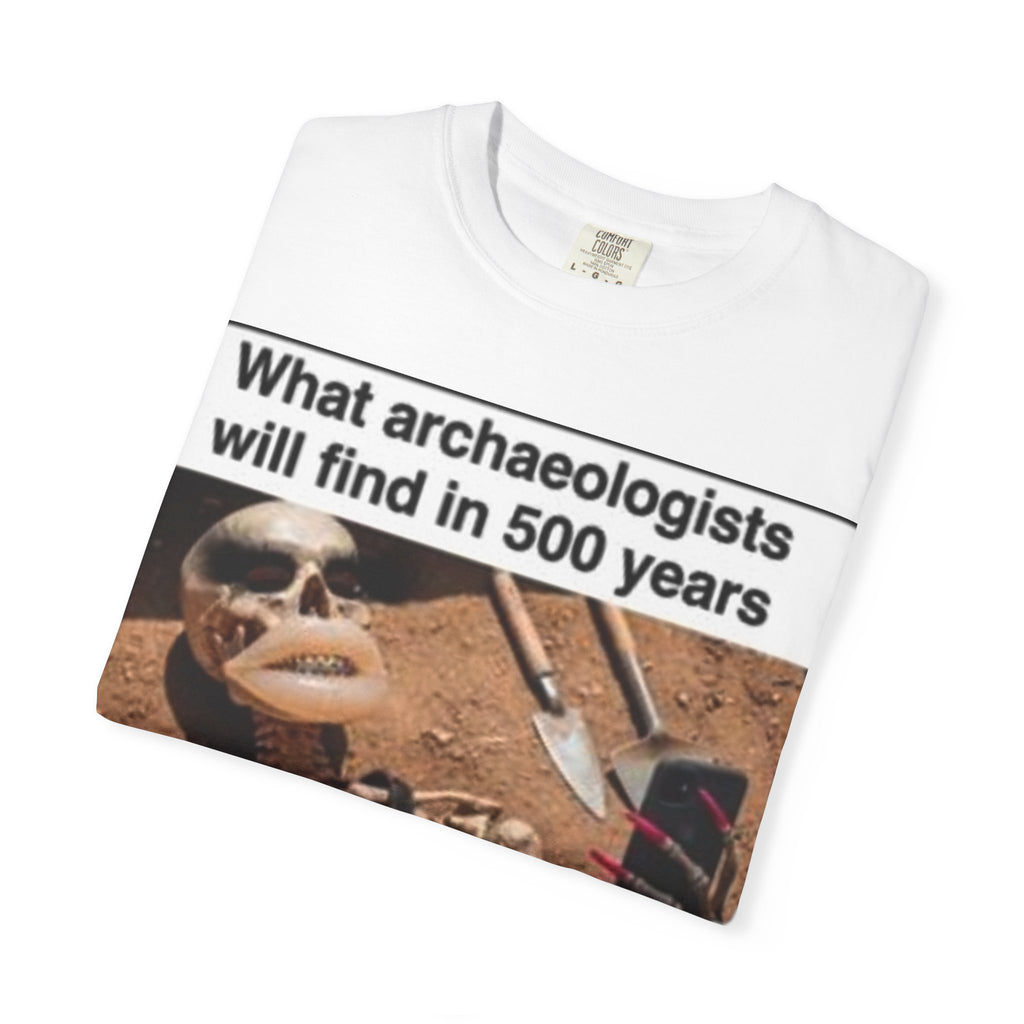 T-Shirt — "What archaeologists will find in 500 years" Graphic Tee (LOOK Different Back)